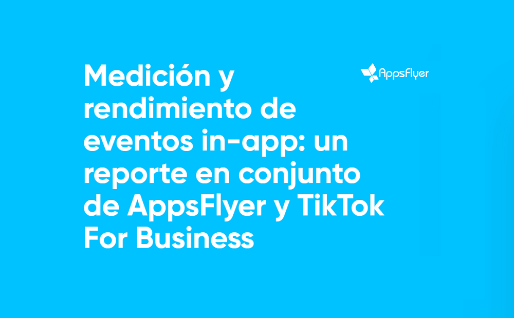 Reporte Medición y Rendimiento de Eventos in-app de AppsFlyer y TikTok